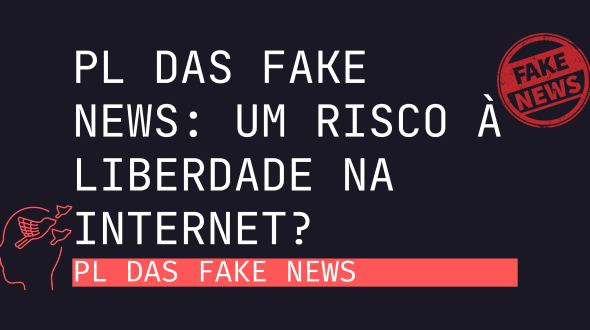 PL das Fake News: um risco à liberdade na internet?