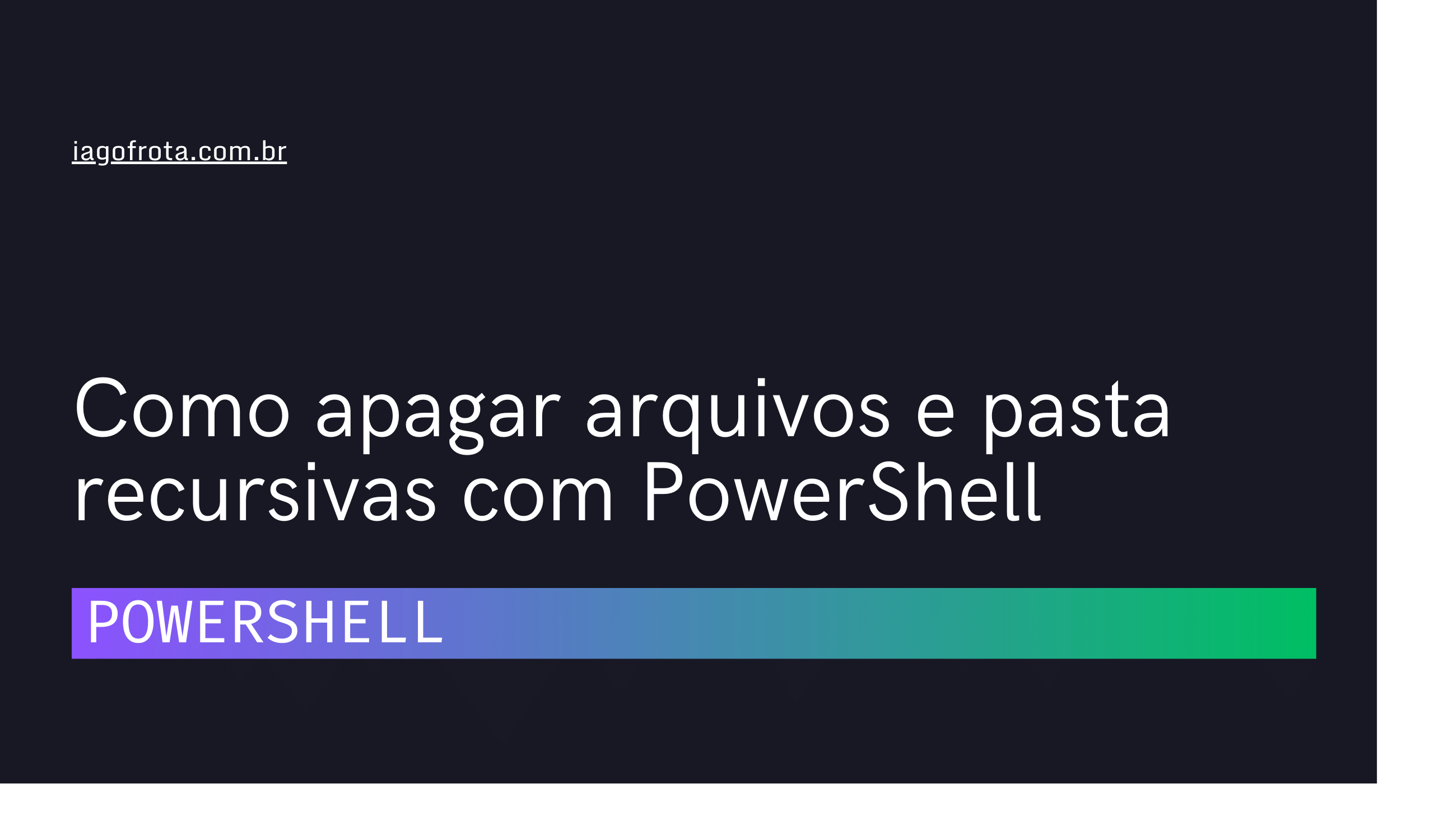 [shorts] Como apagar arquivos e pasta recursivas com PowerShell