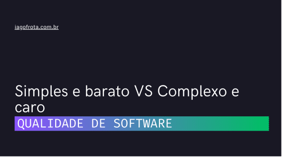 Simples e barato VS Complexo e caro