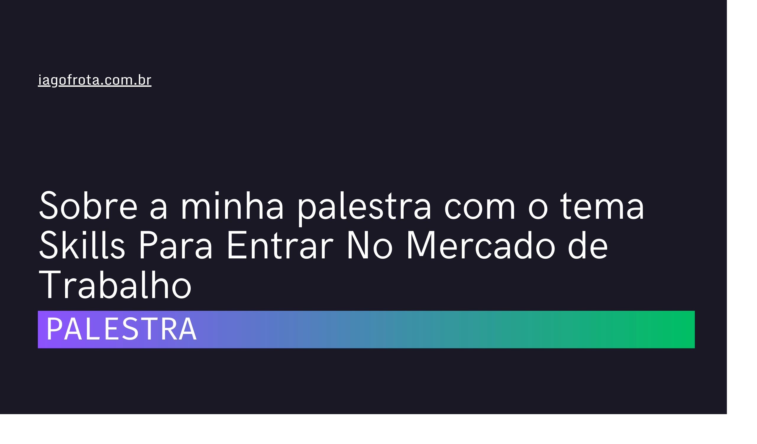 Sobre a minha palestra com o tema Skills Para Entrar No Mercado de Trabalho